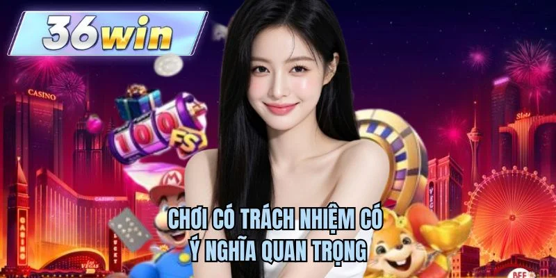 Chơi có trách nhiệm có ý nghĩa quan trọng