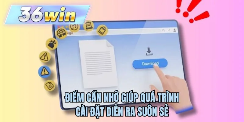 Điểm cần nhớ giúp quá trình cài đặt diễn ra suôn sẻ