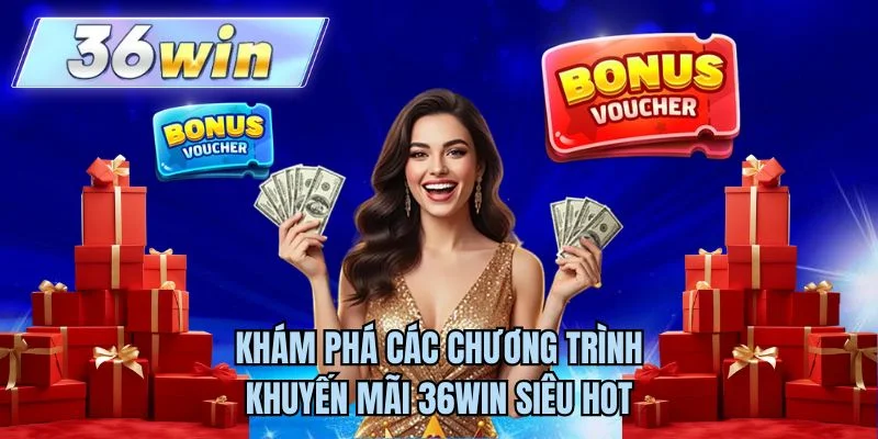 Khám phá các chương trình khuyến mãi 36WIN siêu hot