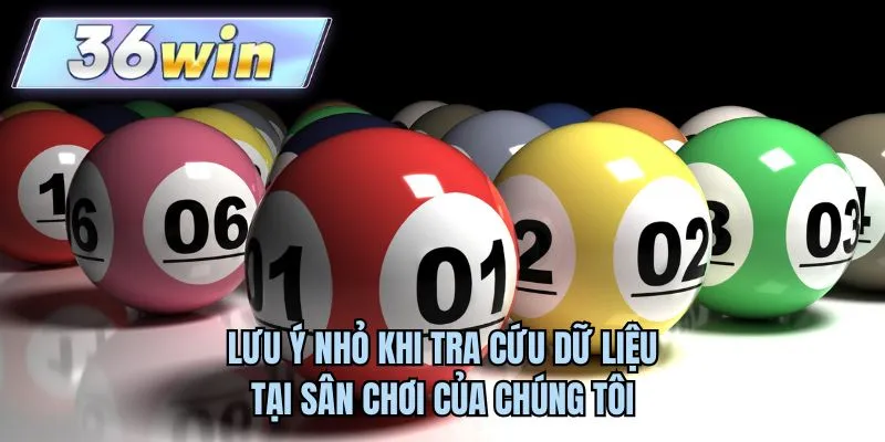Lưu ý nhỏ khi tra cứu dữ liệu tại sân chơi của chúng tôi