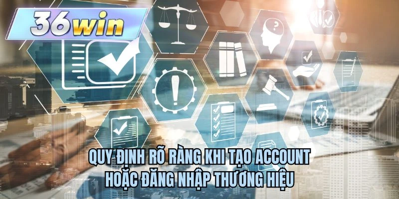 Quy định rõ ràng khi tạo account hoặc đăng nhập thương hiệu